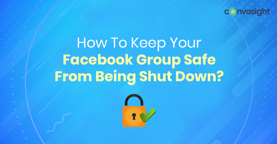 How To Keep Your Facebook Group Safe From Being Shut Down